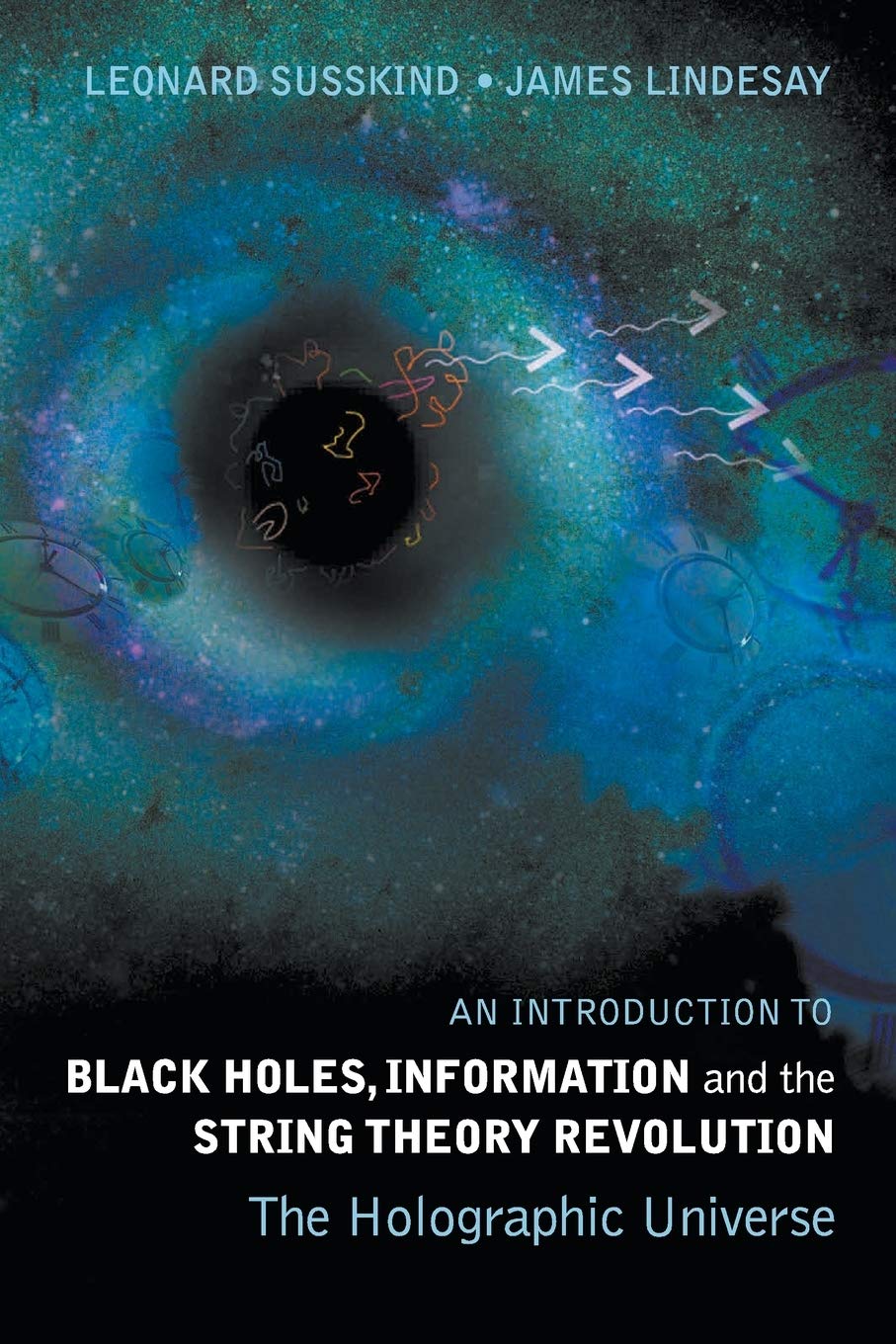 An Introduction to Black Holes, Information And The String Theory RevolutionAn Introduction to Black Holes, Information And The String Theory Revolution